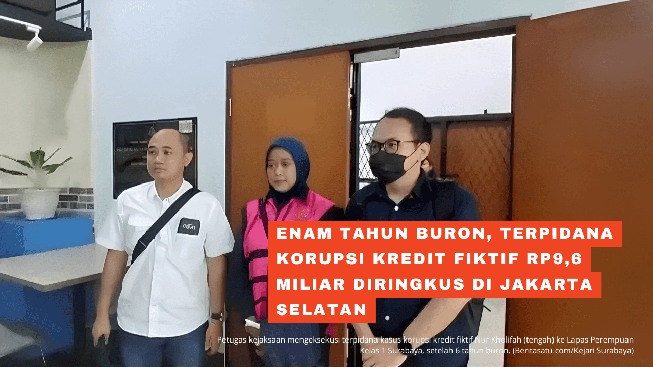 Enam Tahun Buron, Terpidana Korupsi Kredit Fiktif Rp9,6 Miliar Diringkus di Jakarta Selatan